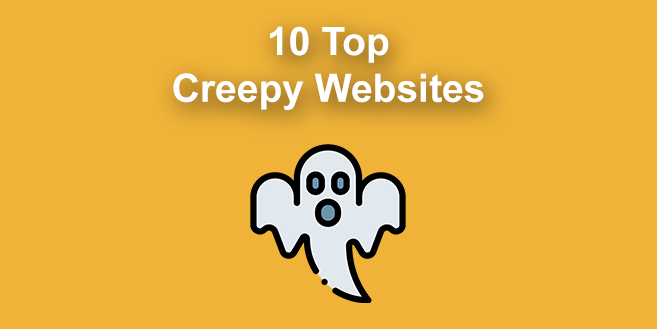 10 Scary Creepy Websites [Don't Visit Alone!]