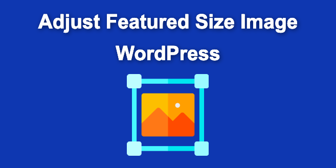 how-to-adjust-featured-size-image-in-wordpress