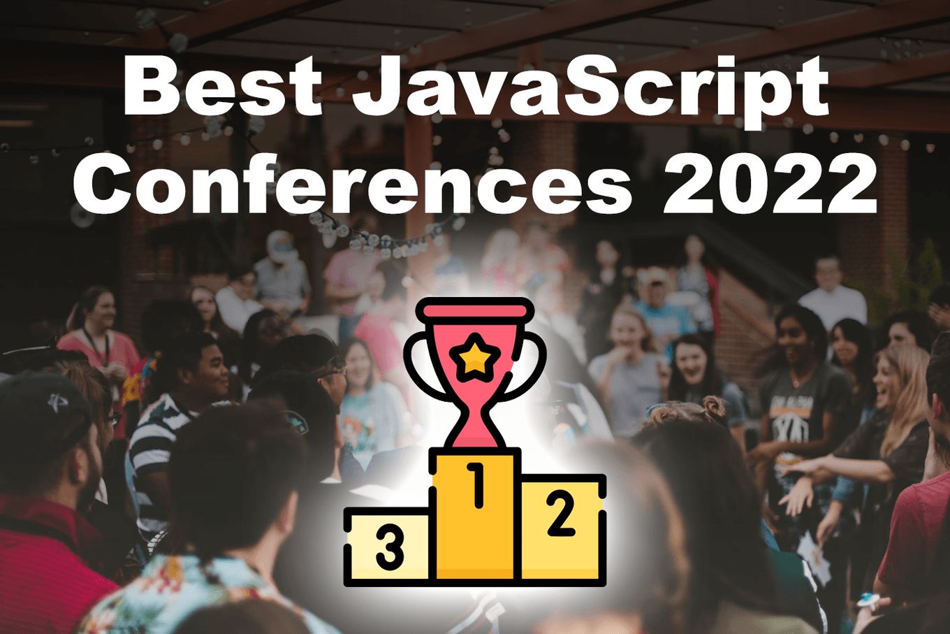 50 Top JavaScript Conferences to Attend in 2022