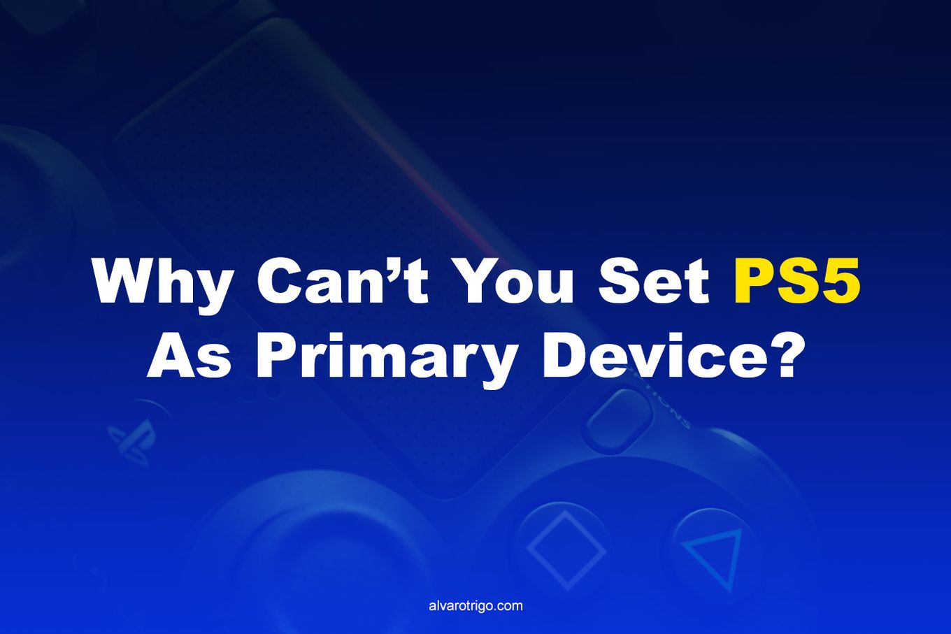 Why Can’t you Set PS5 as Primary Device?