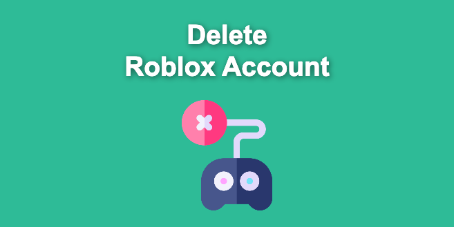 5 Ways To Delete Roblox Account ForEver Get It Right 