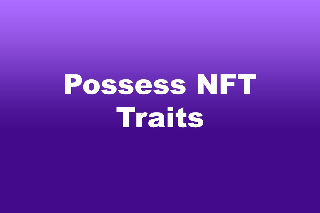 Possess NTF Traits