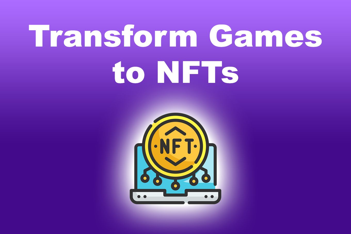Transform Games To NFT