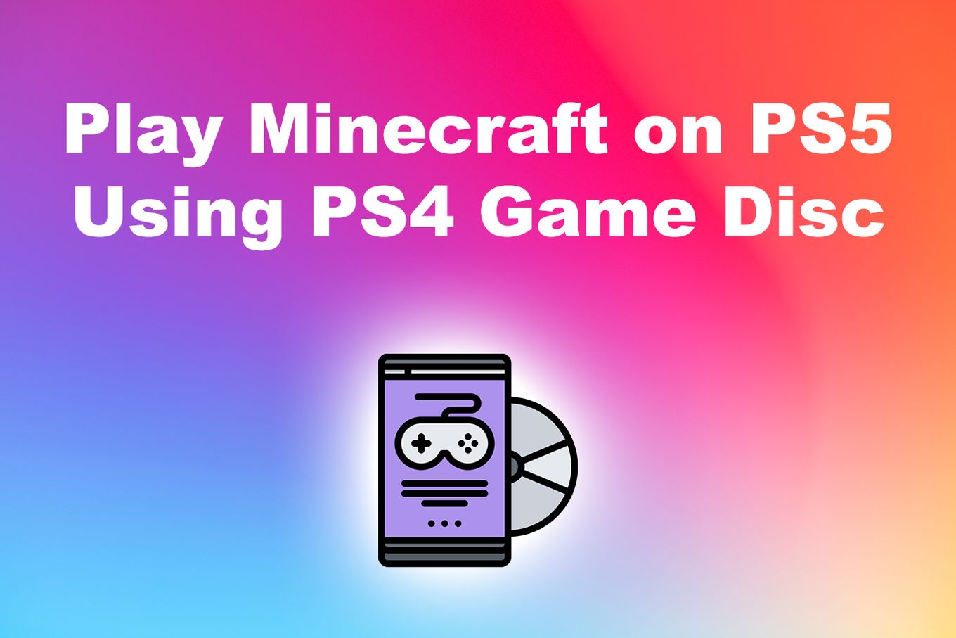 Play Minecraft on PS5 Using PS4 Game Disc