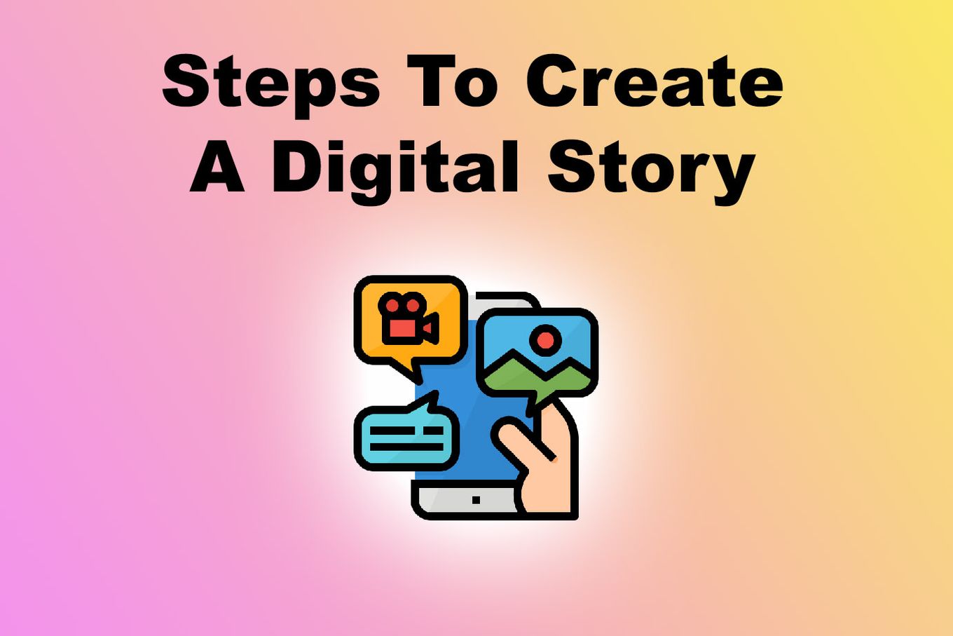 Steps to create a digital story