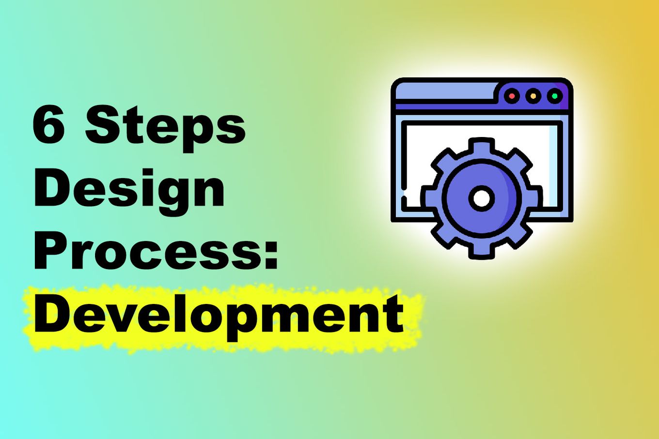 6 Steps Design Process, Development