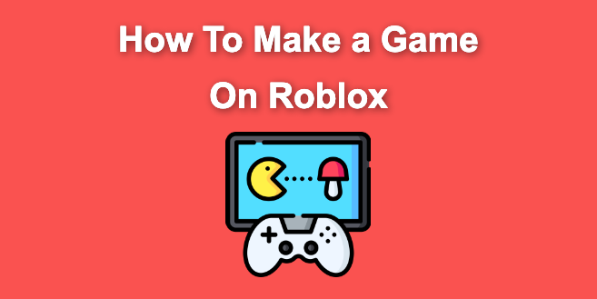 how-to-make-a-game-on-roblox-step-by-step-mobile-pc