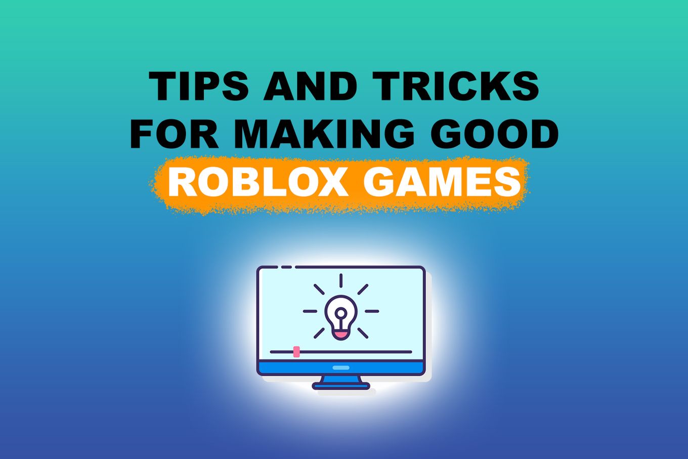 Tips and tricks for making good Roblox games