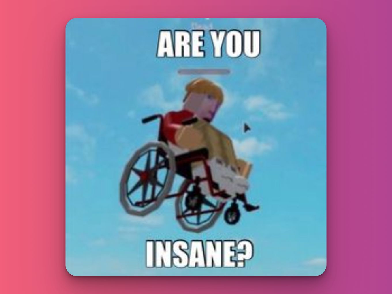 Are you insane? - Cursed Roblox Meme