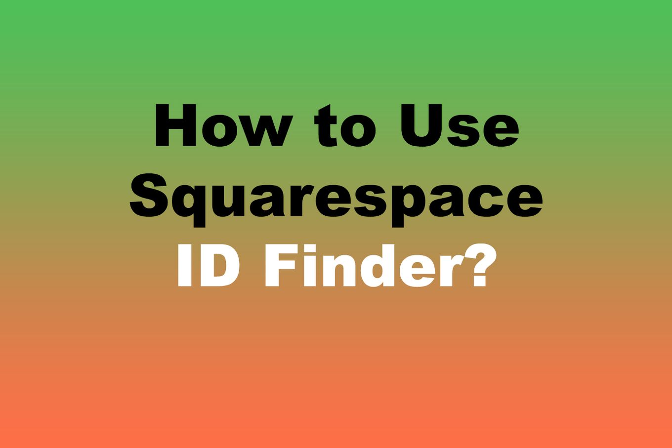 How to Use Squarespace ID Finder