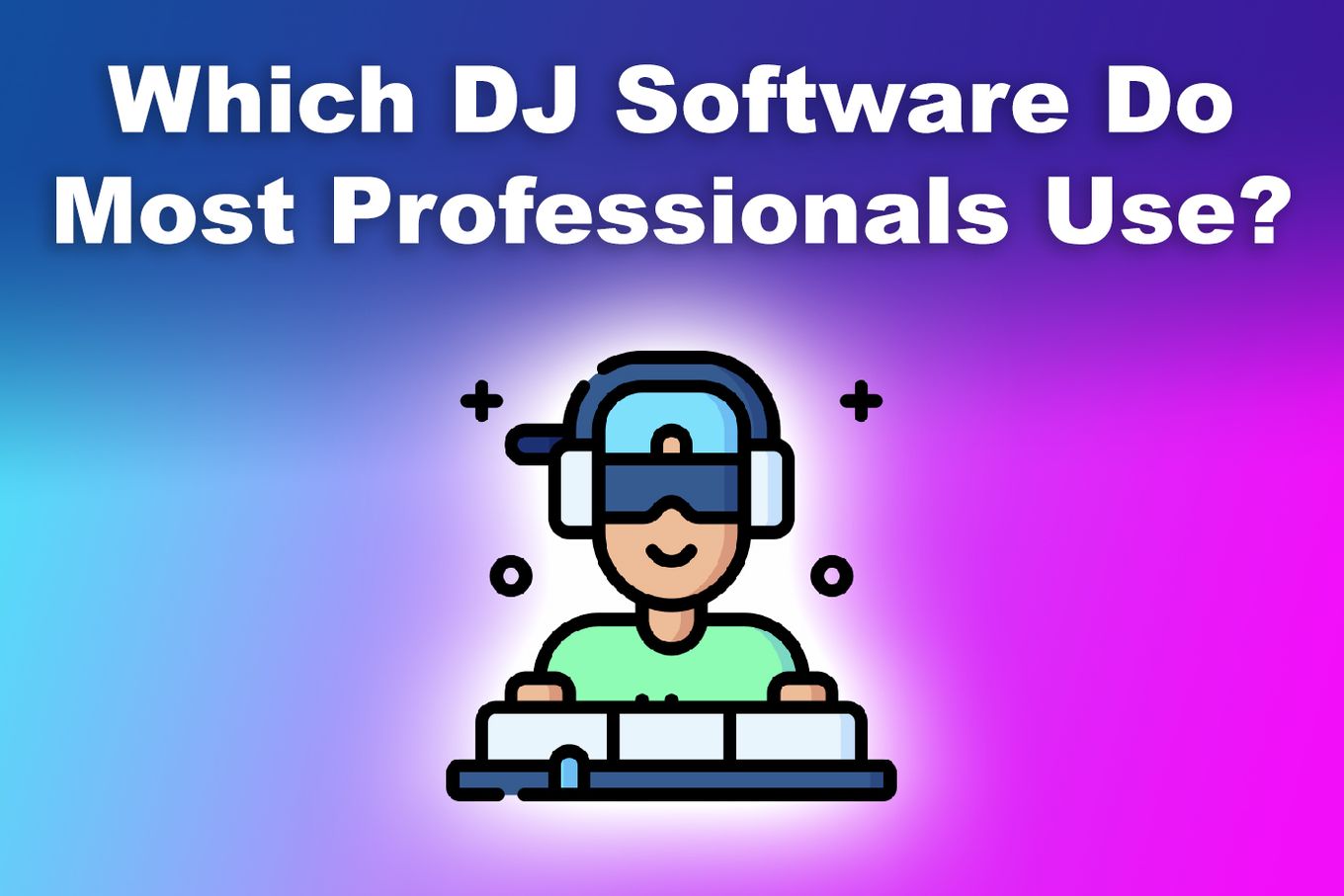 Best DJ Software For Mac Professionals
