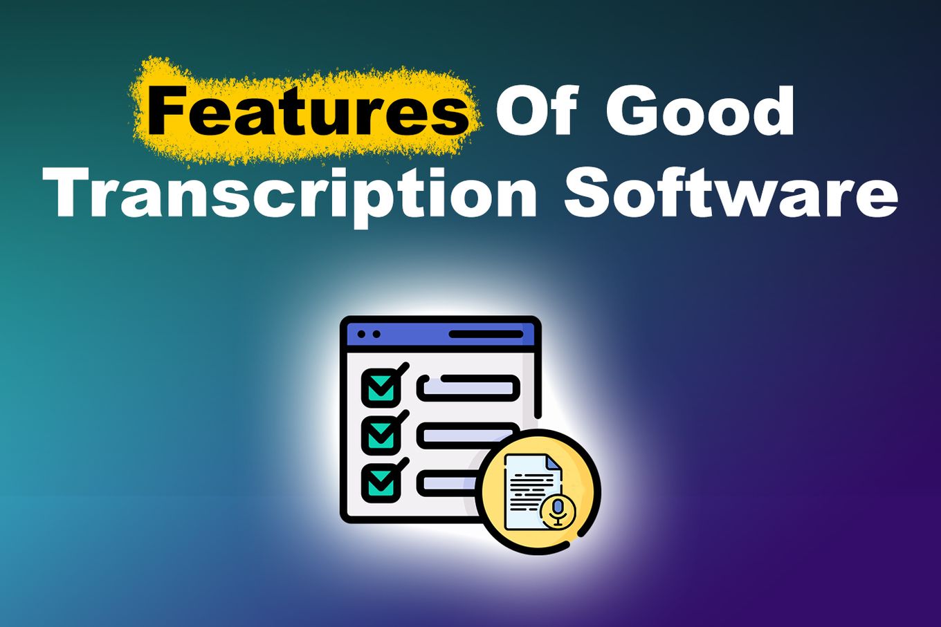 6 Features Of Good Transcription Software