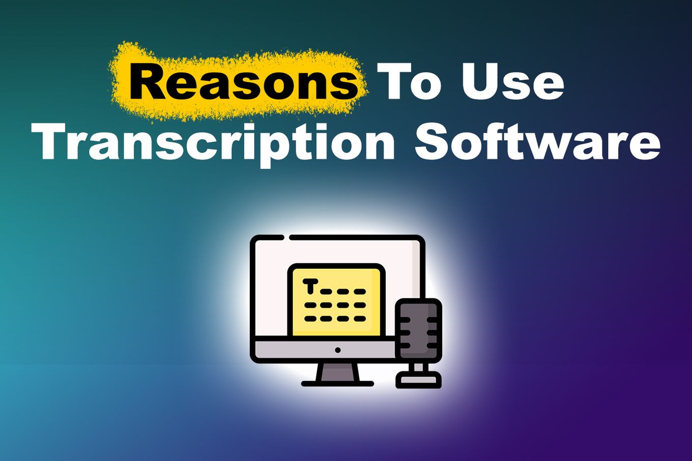 Reasons To Use Transcription Software
