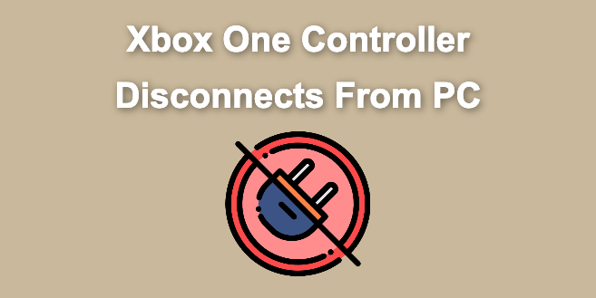 Xbox One Controller Keeps Disconnecting From PC Solved 