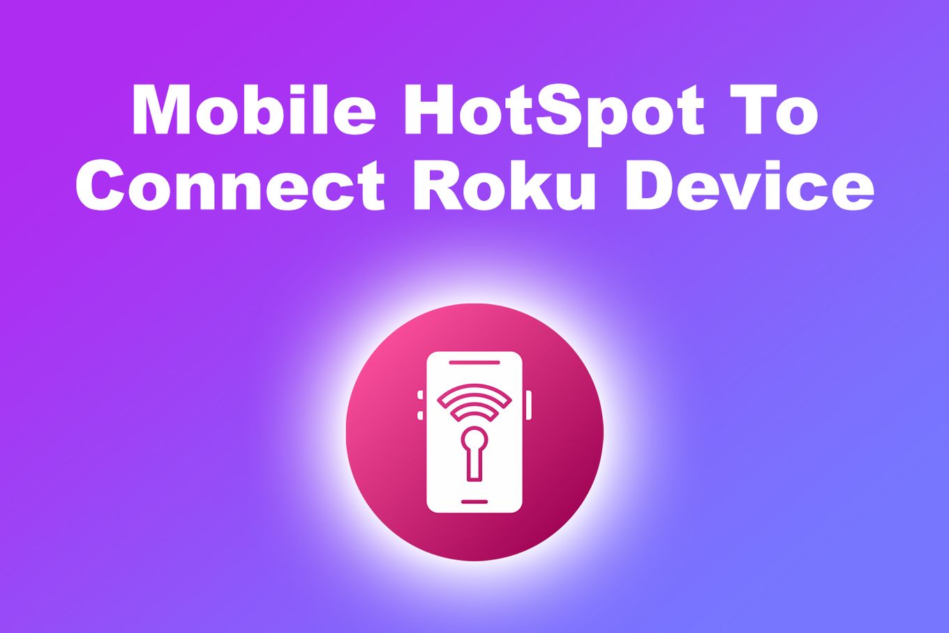 Hotspot móvel para conectar o dispositivo Roku