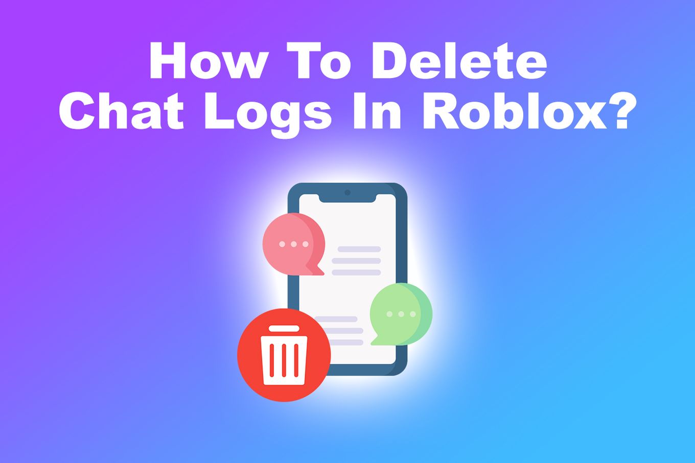 How To Delete Chat Logs In Roblox?