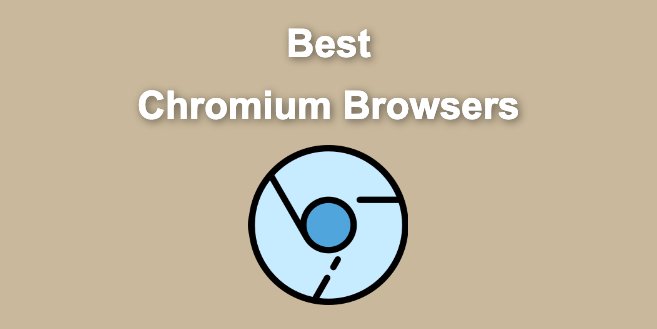 15 Best Chromium Browsers 2023 [Ranked & Reviewed]