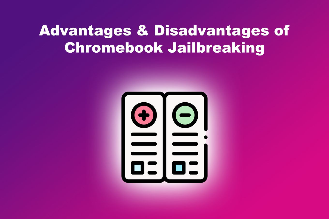 Advantages & disadvantages of Chromebook jailbreaking