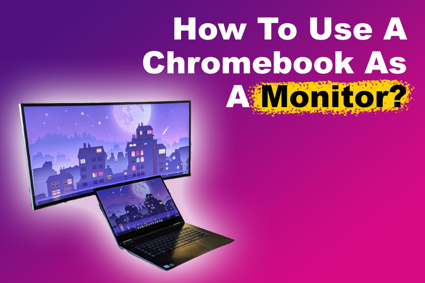 How To Use A Chromebook As A Monitor