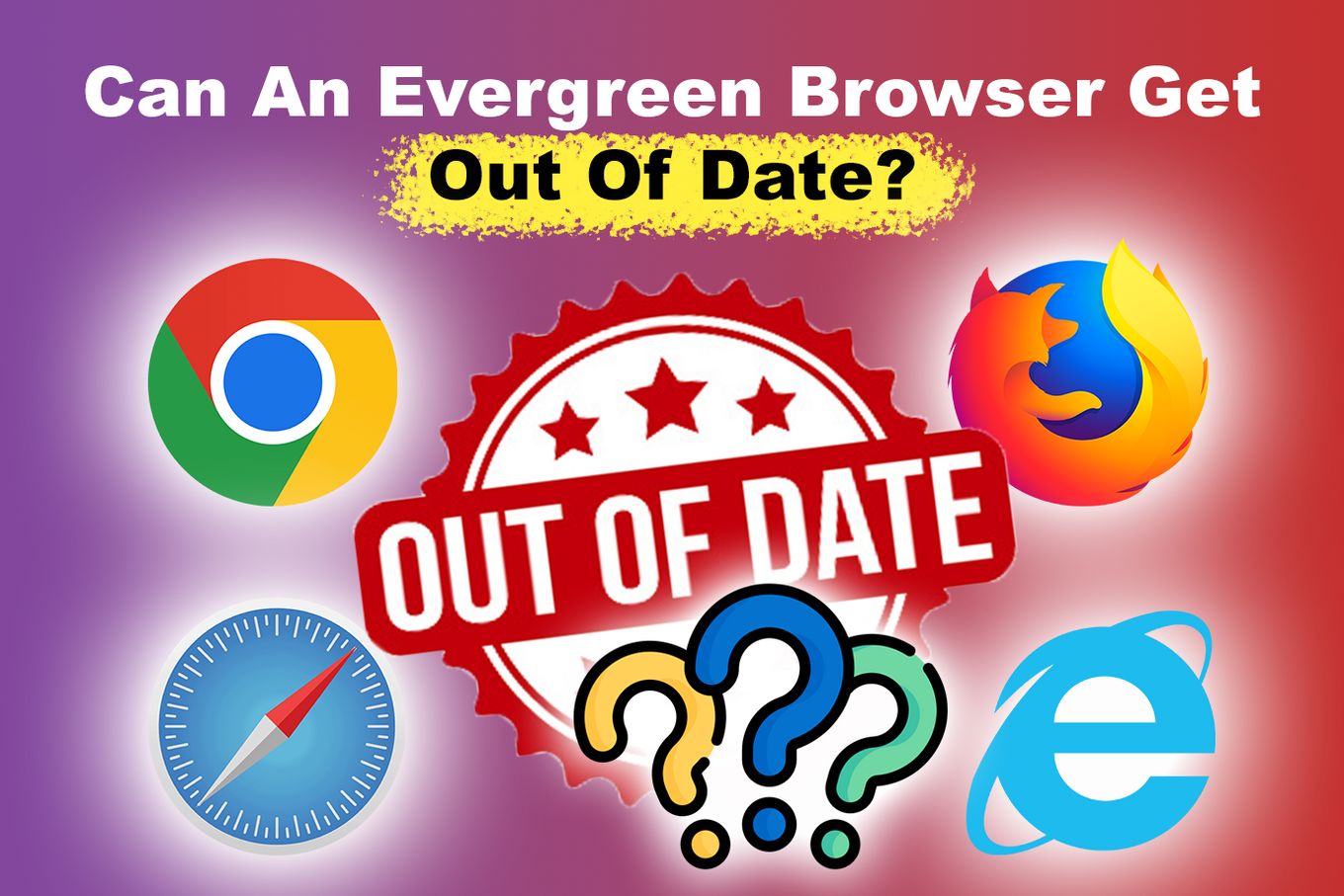 Can Evergreen Browsers Get Out Of Date?