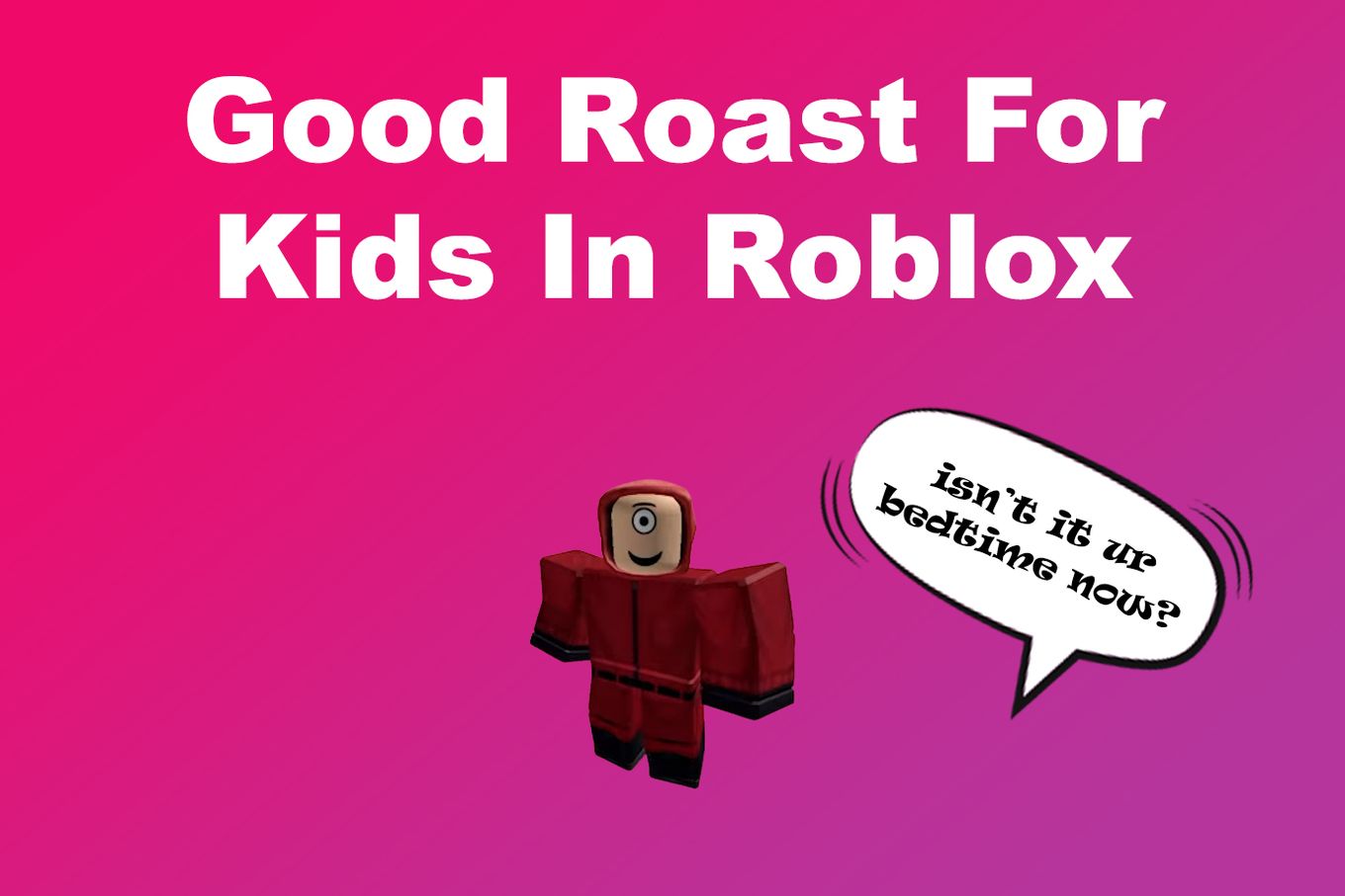 Good Roast For Kids In Roblox