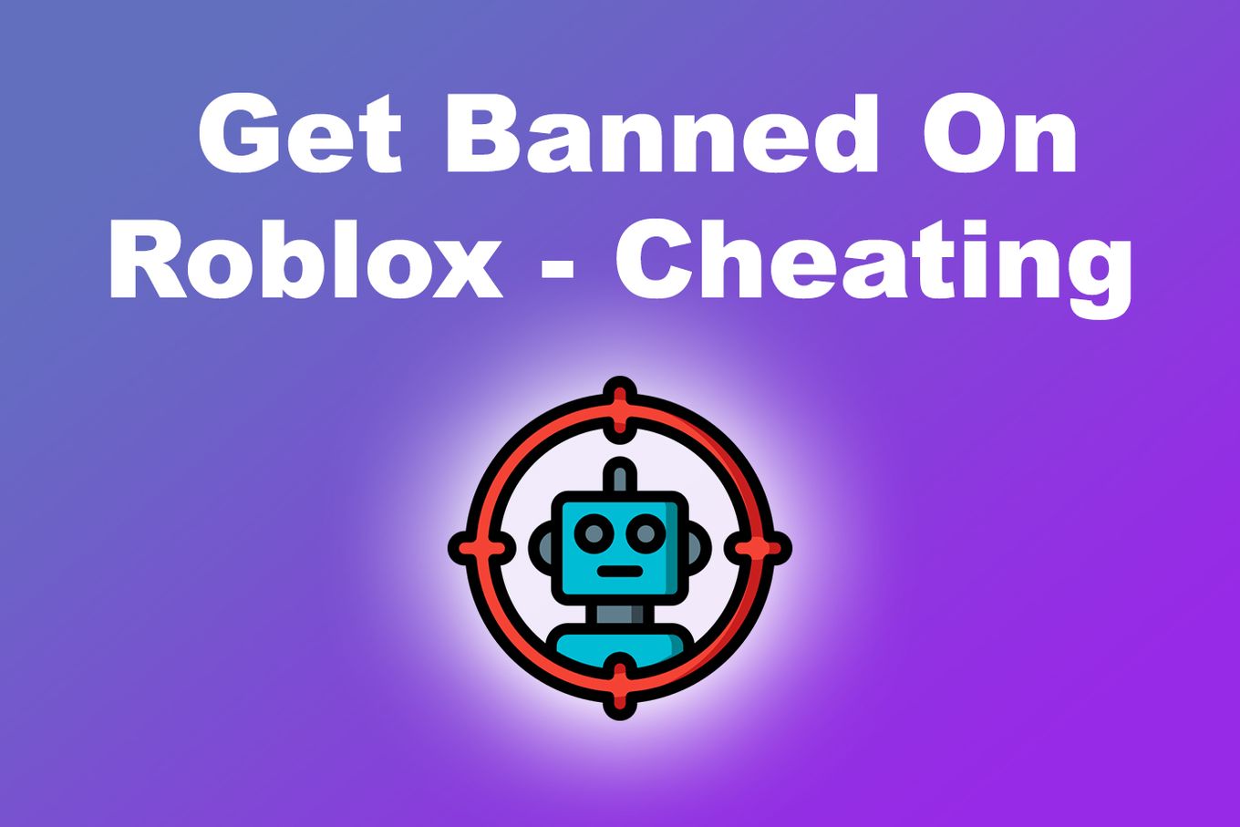 Cheating - Get Banned On Roblox