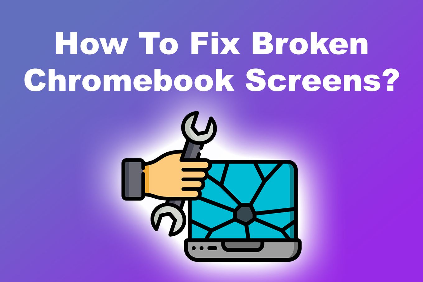 How To Fix Broken Chromebook Screens
