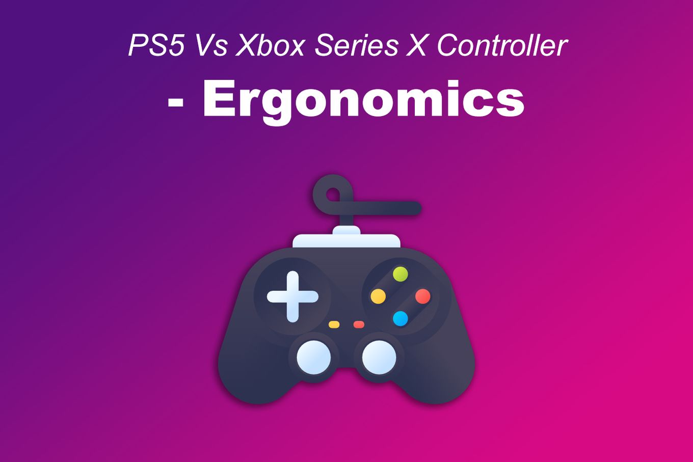 PS5 Vs Xbox Series X Controller - Ergonomics