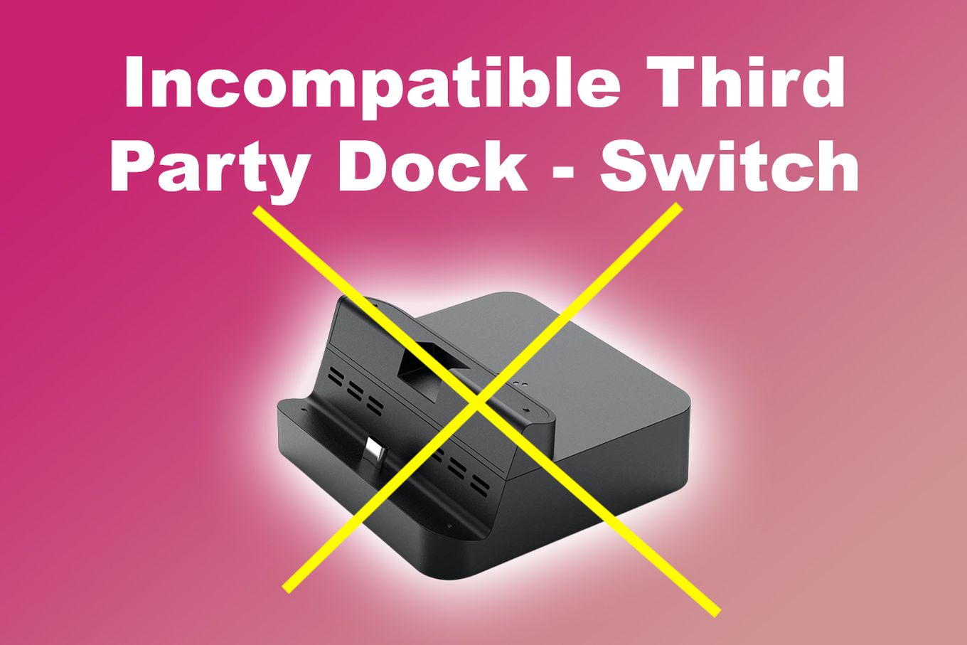 Incompatible Third Party Dock - Nintendo Switch