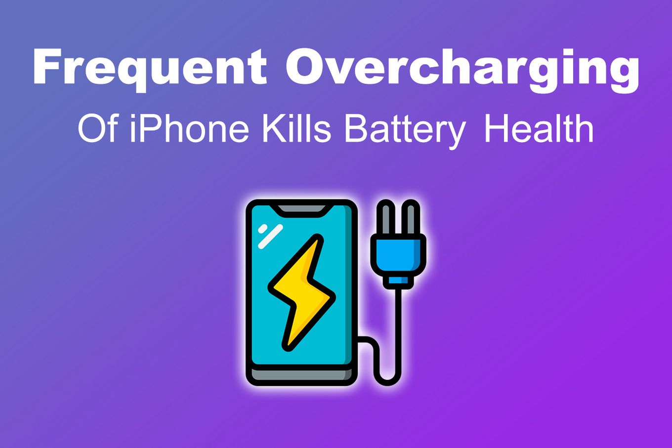 Frequent Overcharging of iPhone Kills Battery Health