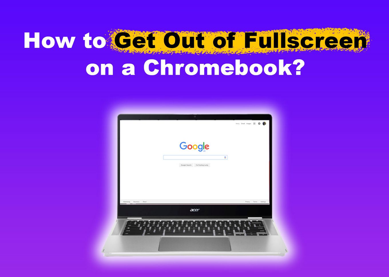 How to get out of fullscreen on a Chromebook