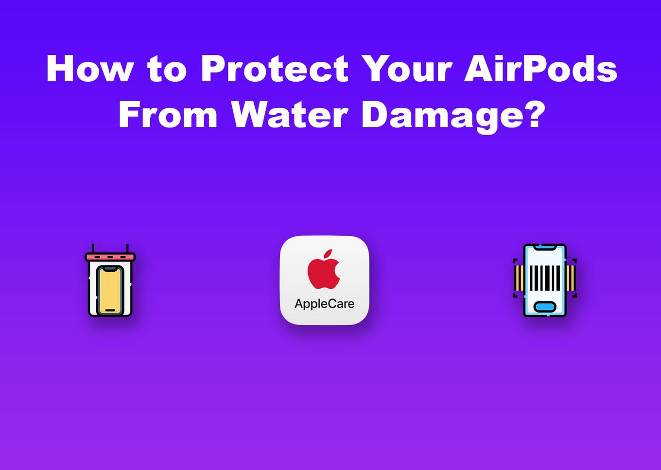 How to Protect AirPods From Water Damage