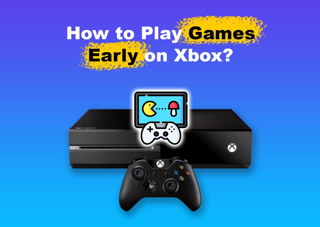 How to Play Games Early on Xbox