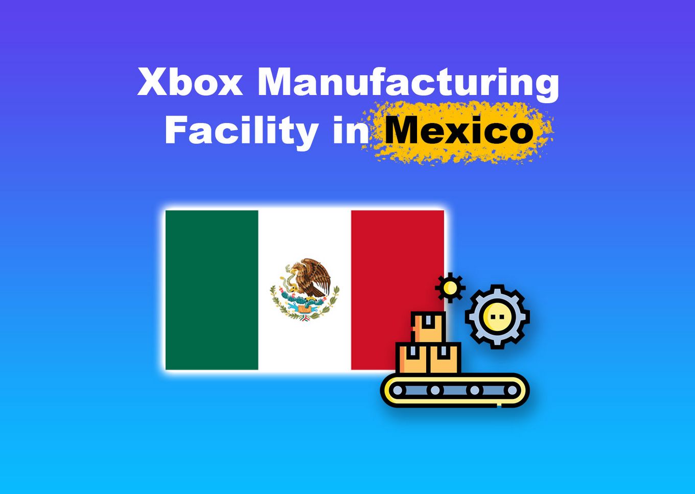 Xbox Manufacturing Facility in Mexico