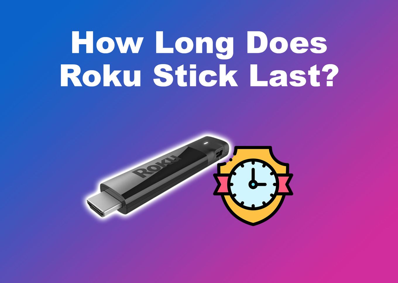 How Long Does Roku Stick Last