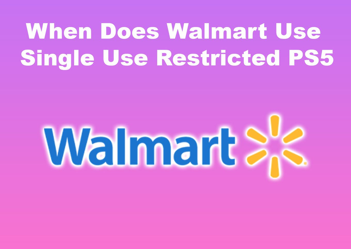 When Does Walmart Use Single Use Restricted PS5