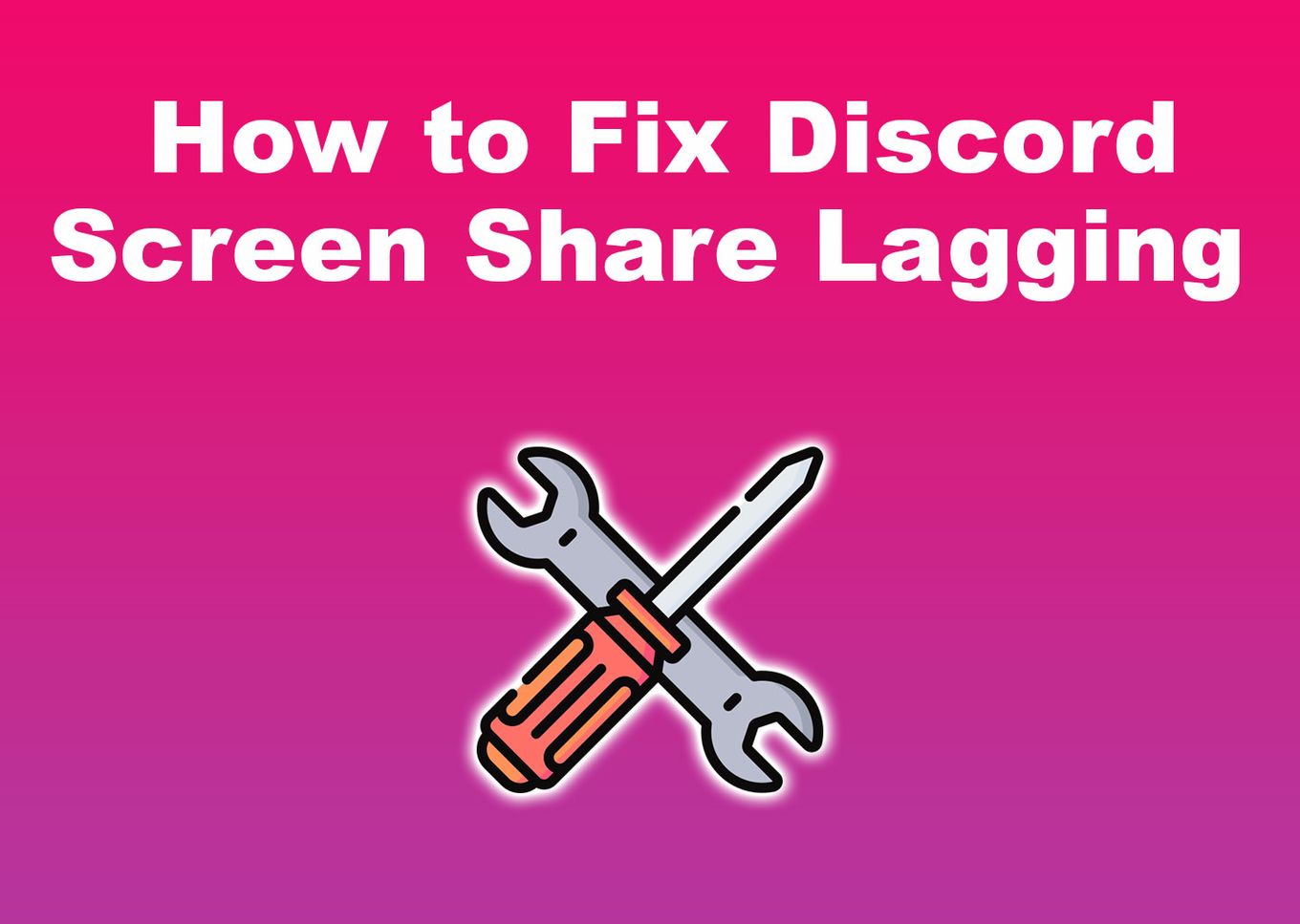 How to Fix Discord Screen Share Lagging