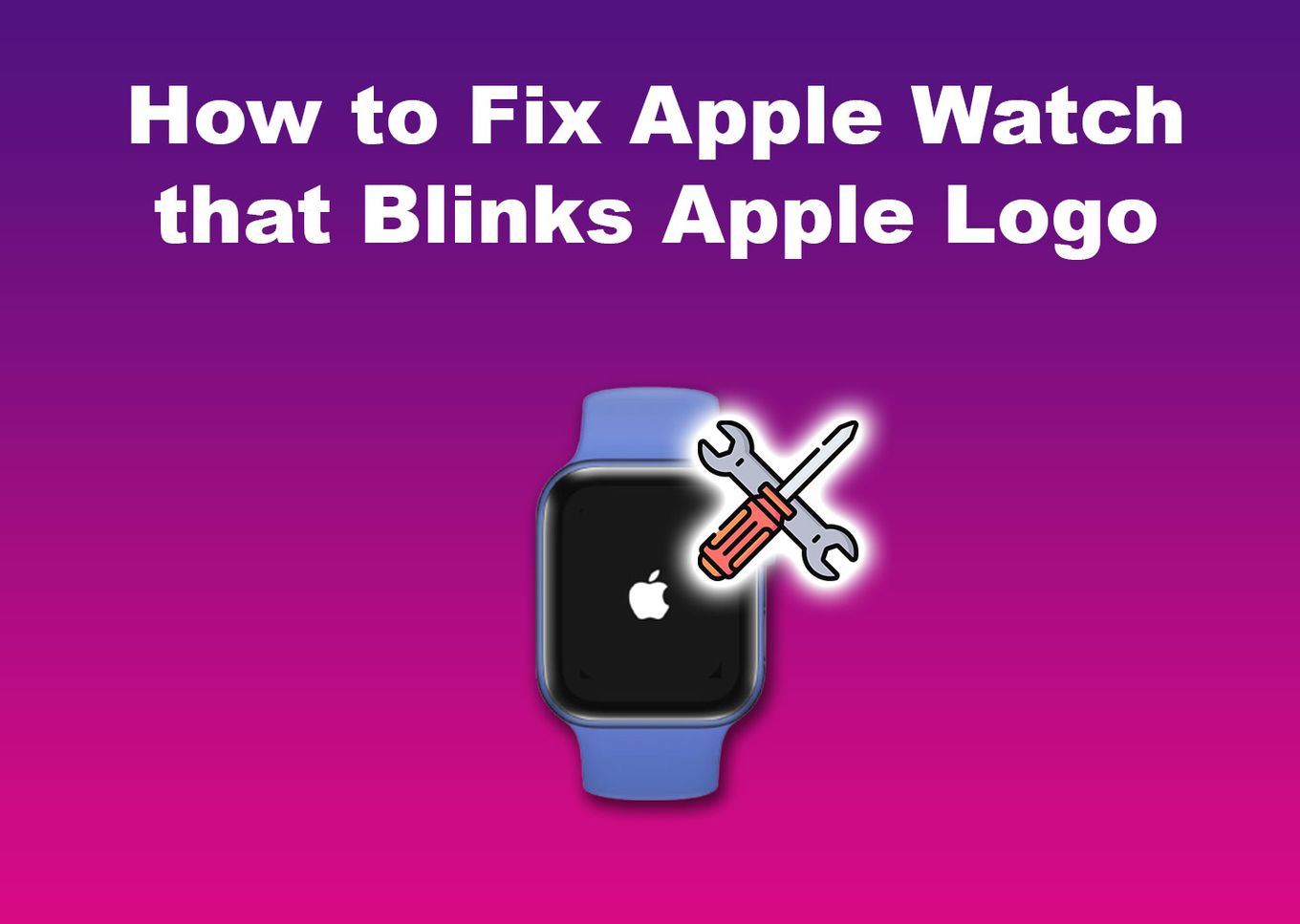 How to Fix Apple Watch that Blinks Apple Logo