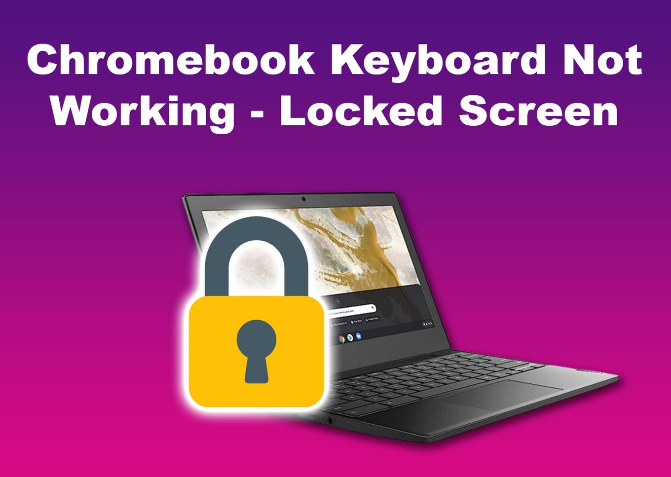 Chromebook Keyboard Not Working - Locked Screen
