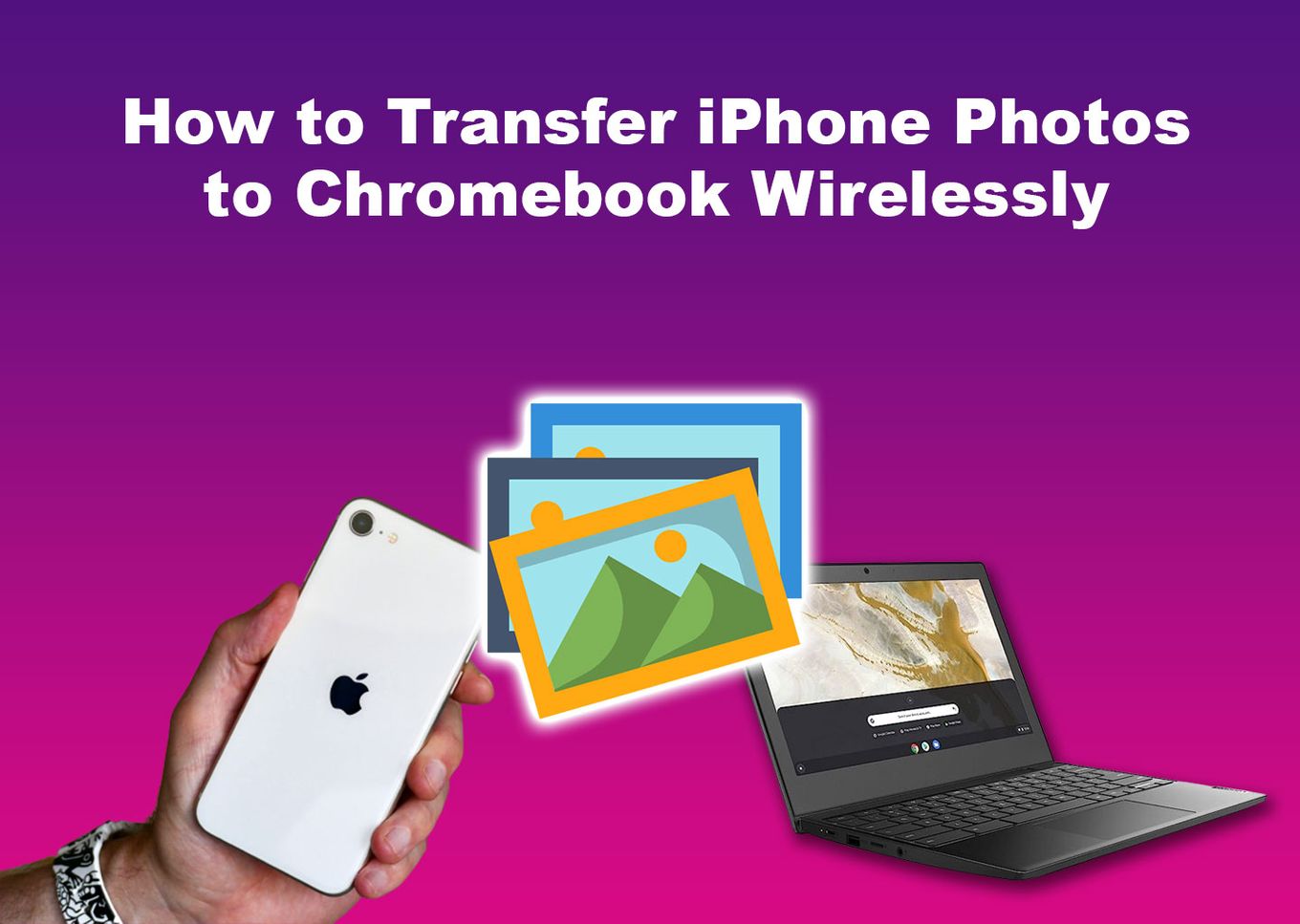 How to Transfer iPhone Photos to Chromebook Wirelessly