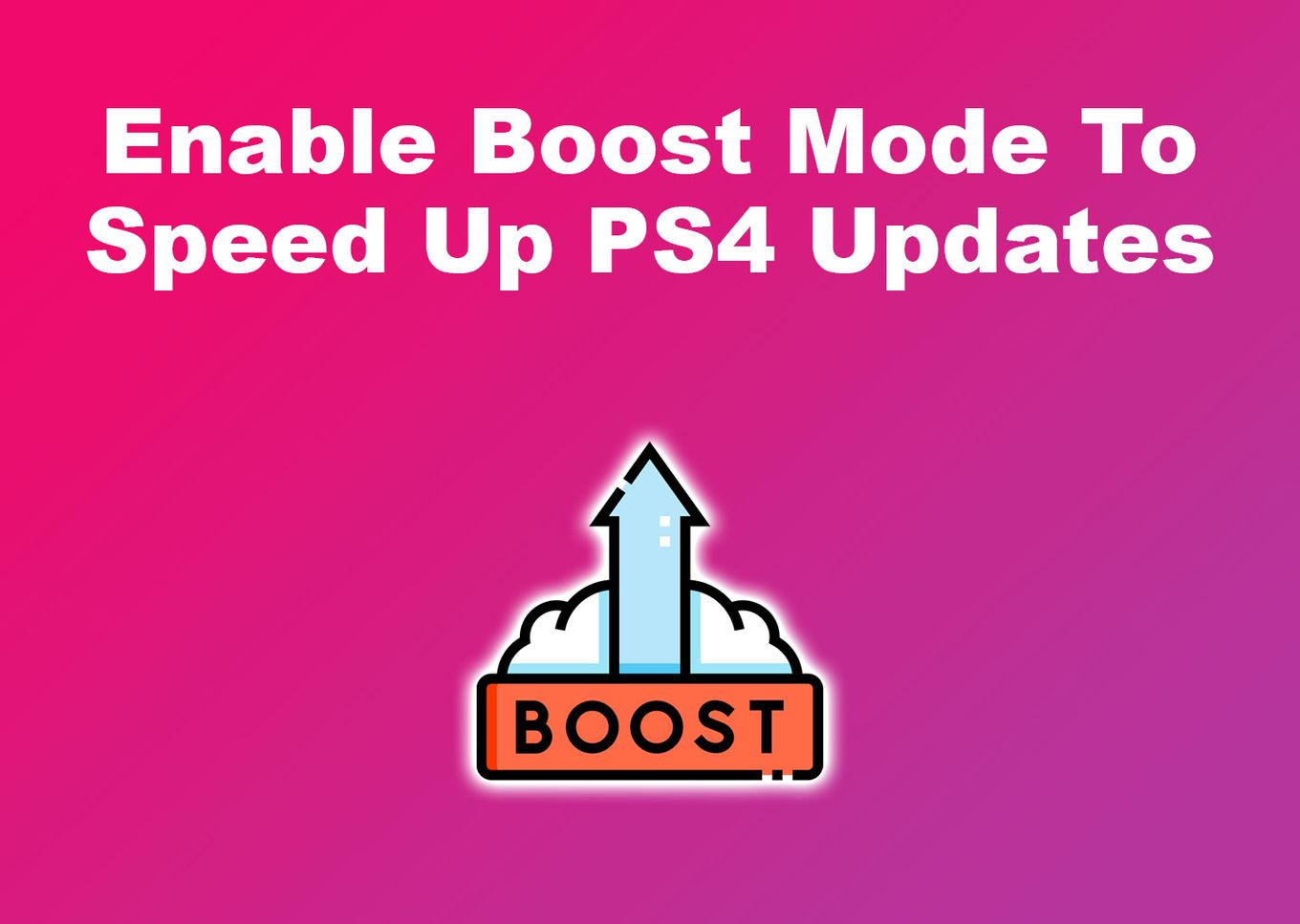 Enable Boost Mode To Speed Up PS4 Updates