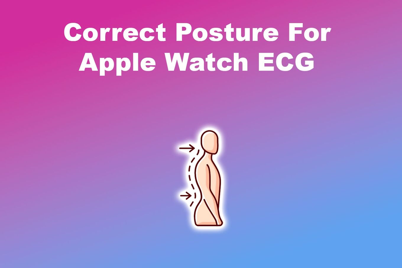 Correct Posture for Apple Watch ECG
