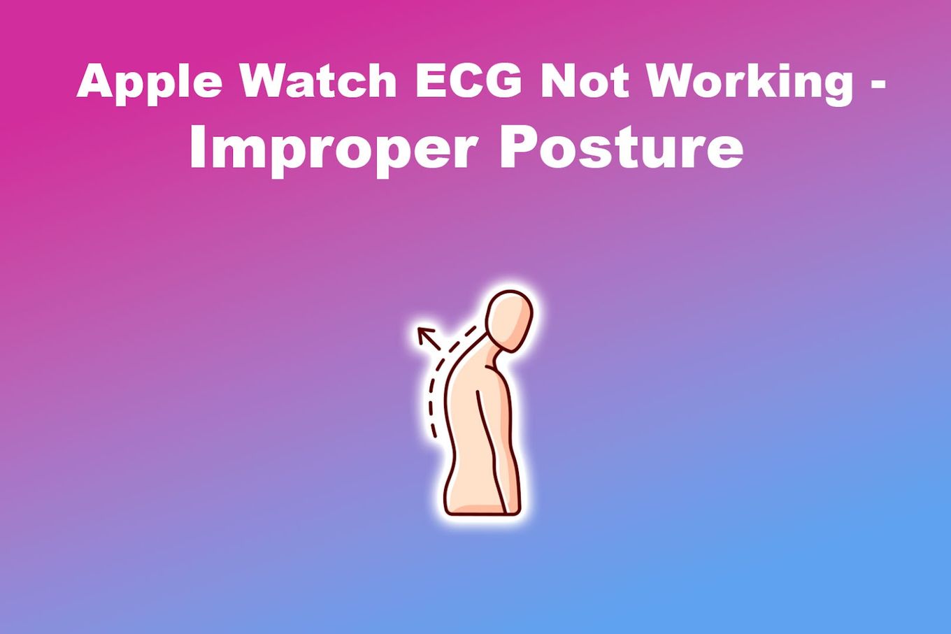Apple Watch ECG Not Working: Improper Posture