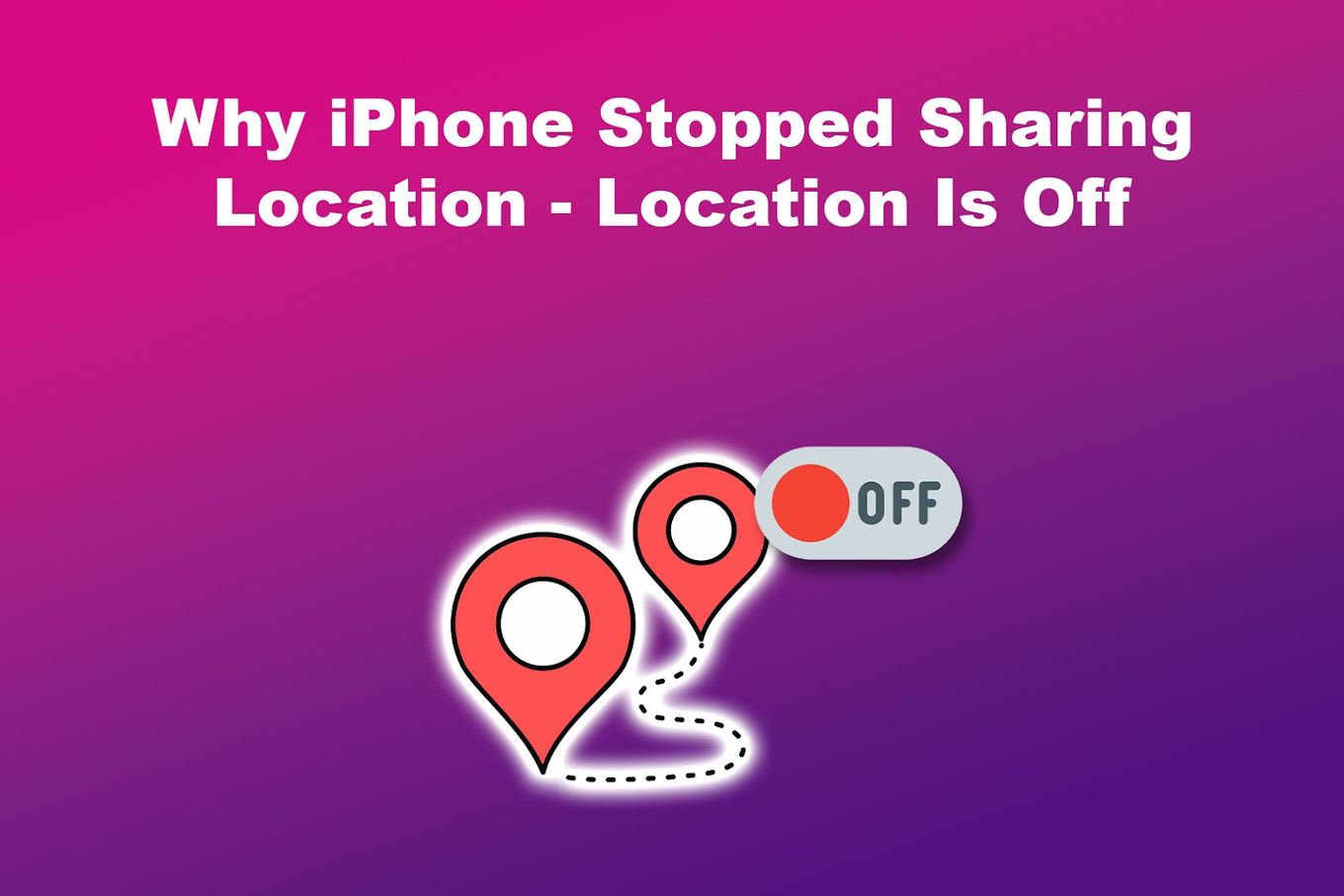 Why iPhone Stopped Sharing Location - Location Is Off