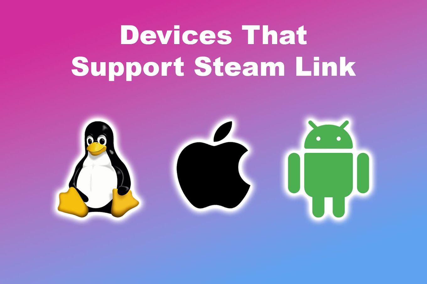 Steam Link App is Coming to Smartphones and Apple TVs; Stream Your PC Games