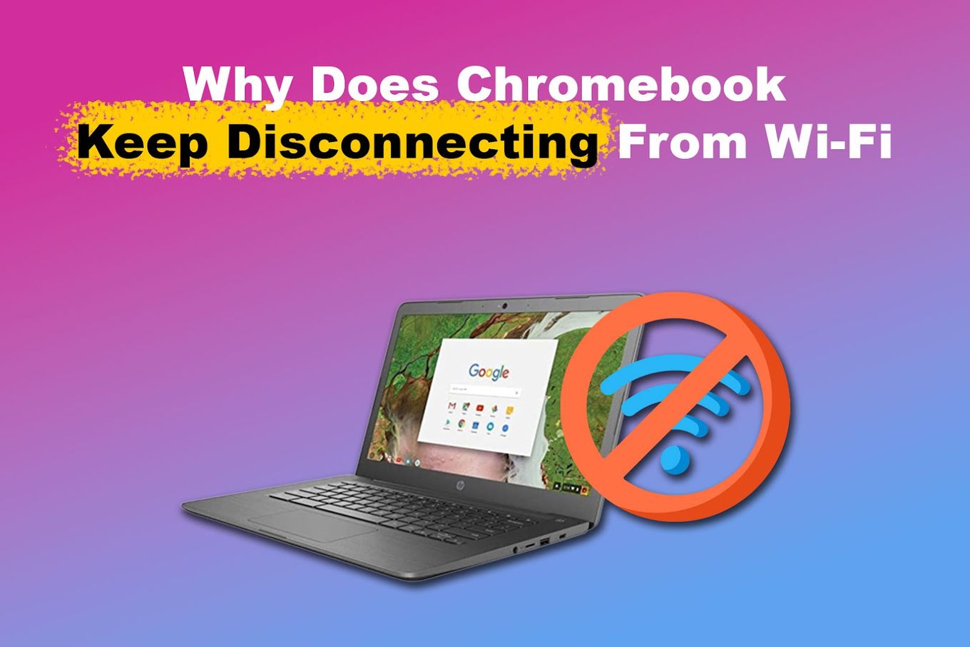 Why Does Chromebook Keep Disconnecting From Wi-Fi