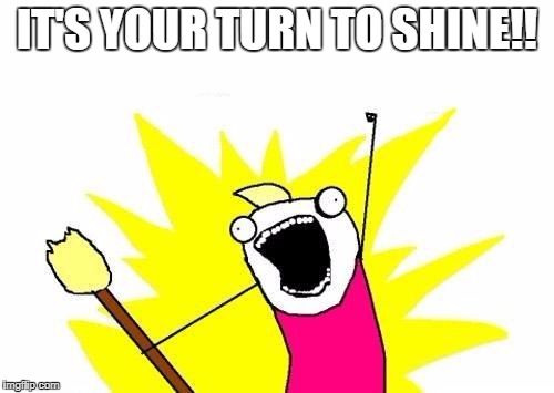 your turn to shine meme