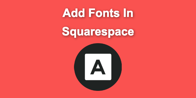 How to Add Fonts to Squarespace?