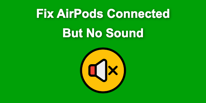 AirPods Connected but No Sound [ Solution ]