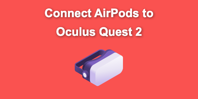 How to Connect AirPods to Oculus Quest 2 [Easiest Way]